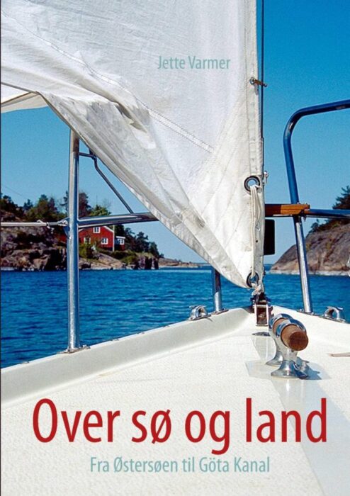 Forside: Over sø og land - fra Østersøen til Göta Kanal af JEtte Varmer